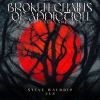 Broken Chains Of Addiction (Acoustically Speaking 3V2)